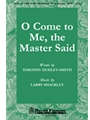 O Come To Me The Master Said