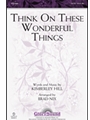 Think On These Wonderful Things