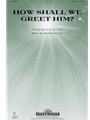 How Shall We Greet Him