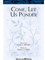 Come Let Us Ponder