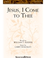 Jesus I Come to Thee