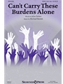 Can't Carry These Burdens Alone
