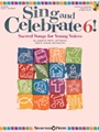 Sing and Celebrate 6 Sacred Songs for Young Voices