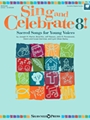 Sing and Celebrate 8 Sacred Songs for Young Voices