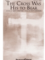 Cross Was His to Bear