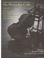 Six (6) Pieces For Cello