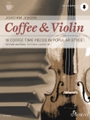 Coffee & Violin: 18 Coffee Time Pieces in Popular Style Violin