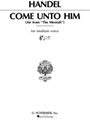 Come Unto Him  From "messiah"