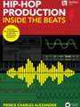 Hip-Hop Production - Inside the Beats Includes Downloadable Audio for Production Practice!