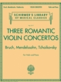 Three Romantic Violin Concertos - Bruch, Mendelssohn, Tchaikovksy