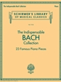 Indispensable Bach Collection - 23 Famous Piano Pieces