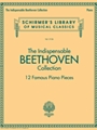Indispensable Beethoven Collection - 12 Famous Piano Pieces
