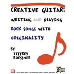 Creative Guitar - Writing and Playing Rock Songs With Originality