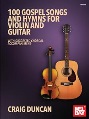 100 Gospel Songs and Hymns for Violin and Guitar