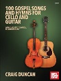 100 Gospel Songs and Hymns for Cello and Guitar