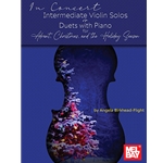 In Concert: Intermediate Violin Solos or Duets with Piano for Advent, Christmas, and the Holiday Season