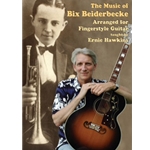 The Music of Bix Beiderbecke Arranged for Fingerstyle Guitar