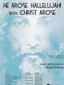 He Arose Hallelujah with Christ Arose