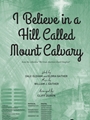 I Believe in a Hill Called Mount Calvary