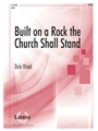 Built On A Rock The Church Shall Stand