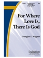 For Where Love Is There Is God