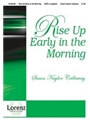 Rise Up Early In The Morning