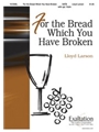 For The Bread Which You Have Broken