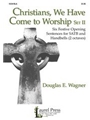 Christians We Have Come To Worship