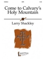 Come To Calvary's Holy Mountain