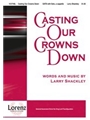 Casting Our Crowns Down
