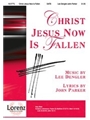 Christ Jesus Now Is Fallen
