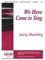 We Have Come To Sing