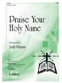 Praise Your Holy Name