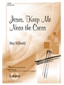 Jesus Keep Me Near the Cross