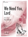 We Need You Lord