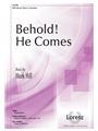 Behold He Comes