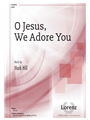 O Jesus We Adore You