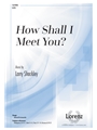 How Shall I Meet You