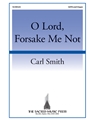 O Lord Forsake Me Not
