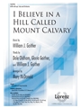 I Believe in a Hill Called Mount Calvary