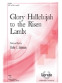 Glory Hallelujah to the Risen Lamb