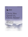 Christ Has Saved Us Christ Alone