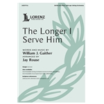 The Longer I Serve Him