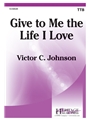 Give To Me the Life I Love