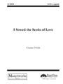 I Sowed the Seeds of Love