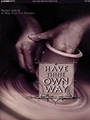 Have Thine Own Way