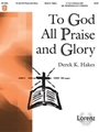 To God All Praise And Glory
