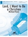 Lord, I Want to Be a Christian