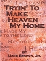 Tryin' To Make Heaven My Home