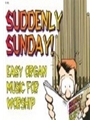 Suddenly Sunday!